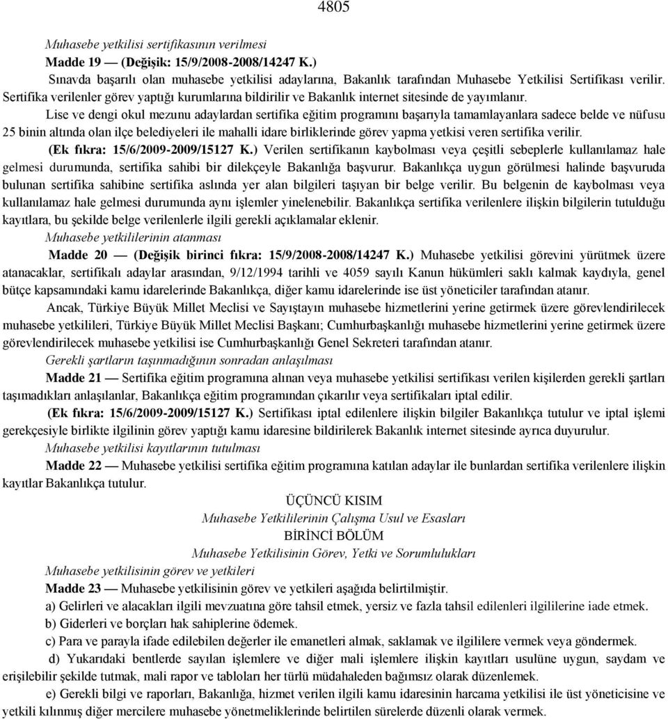 Sertifika verilenler görev yaptığı kurumlarına bildirilir ve Bakanlık internet sitesinde de yayımlanır.