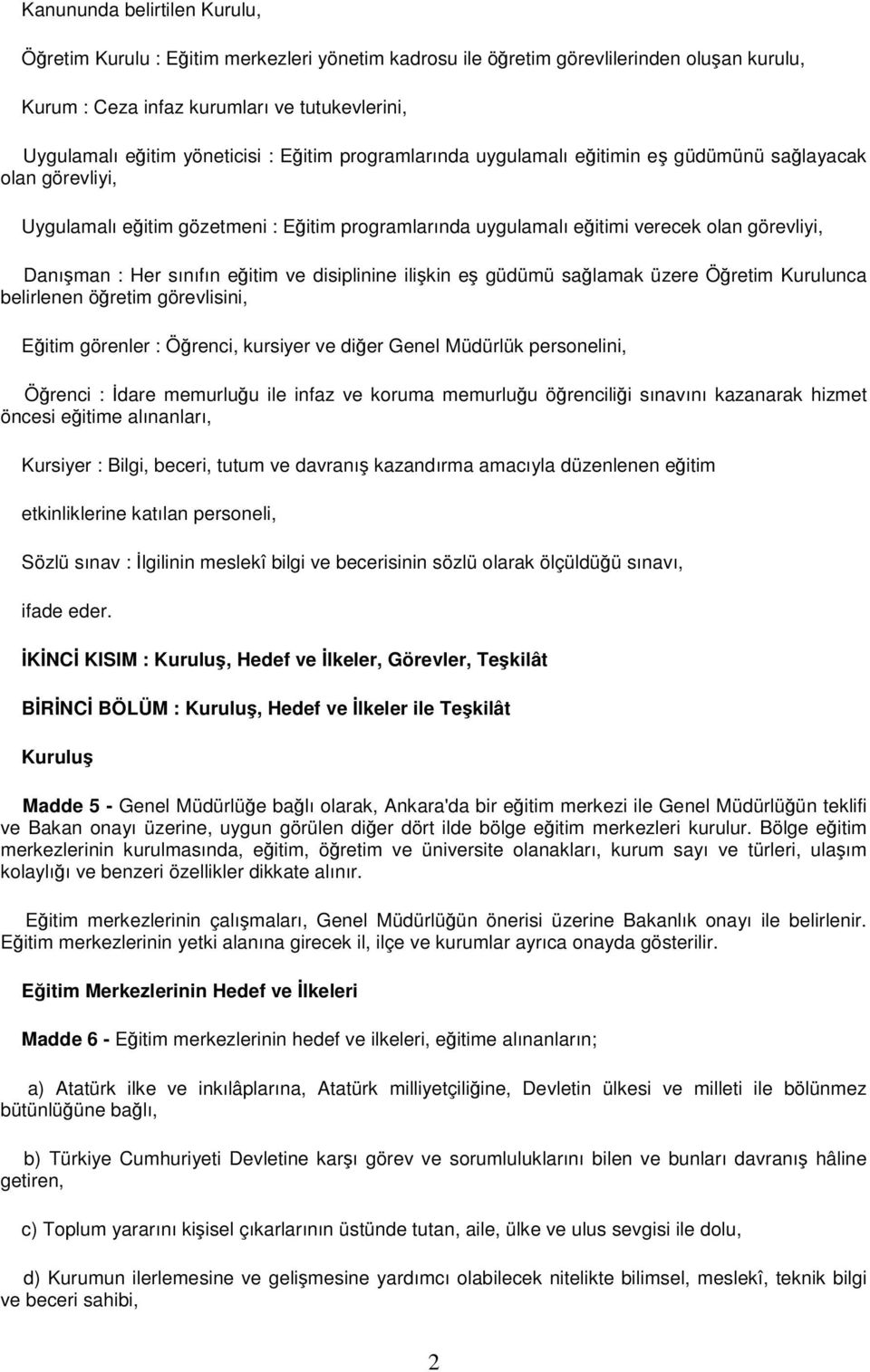 sınıfın eğitim ve disiplinine ilişkin eş güdümü sağlamak üzere Öğretim Kurulunca belirlenen öğretim görevlisini, Eğitim görenler : Öğrenci, kursiyer ve diğer Genel Müdürlük personelini, Öğrenci :