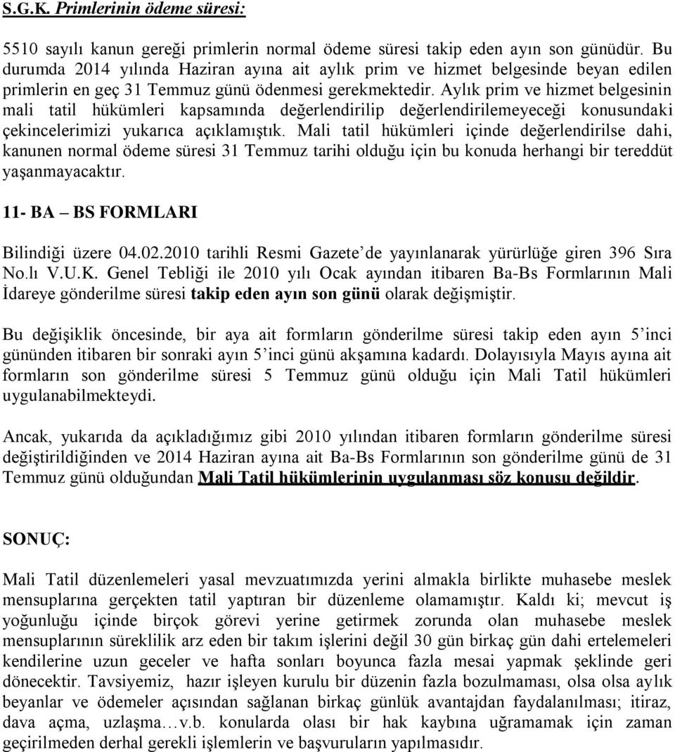 Aylık prim ve hizmet belgesinin mali tatil hükümleri kapsamında değerlendirilip değerlendirilemeyeceği konusundaki çekincelerimizi yukarıca açıklamıştık.