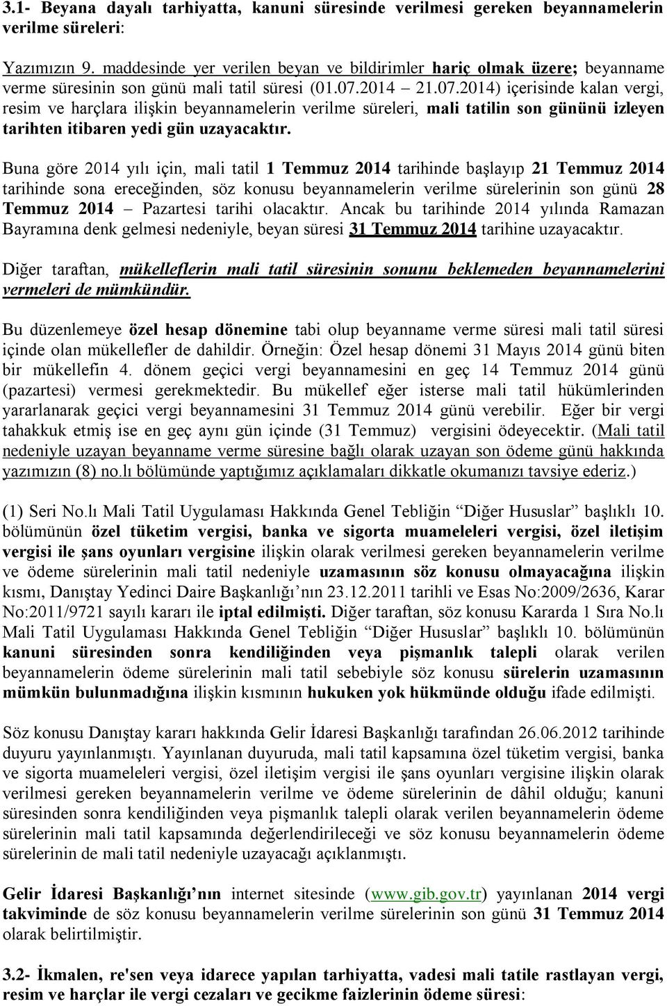 2014 21.07.2014) içerisinde kalan vergi, resim ve harçlara ilişkin beyannamelerin verilme süreleri, mali tatilin son gününü izleyen tarihten itibaren yedi gün uzayacaktır.