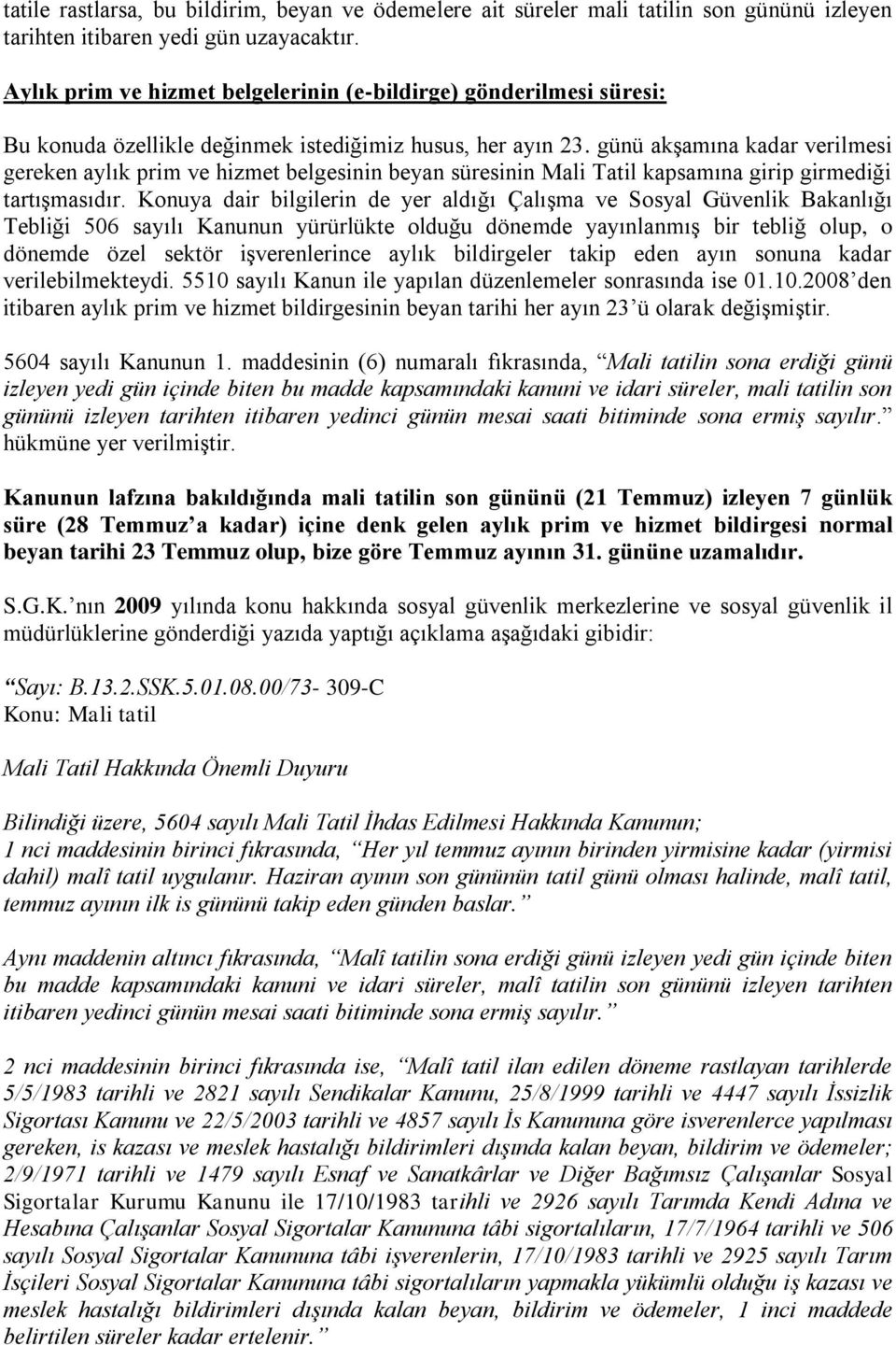 günü akşamına kadar verilmesi gereken aylık prim ve hizmet belgesinin beyan süresinin Mali Tatil kapsamına girip girmediği tartışmasıdır.