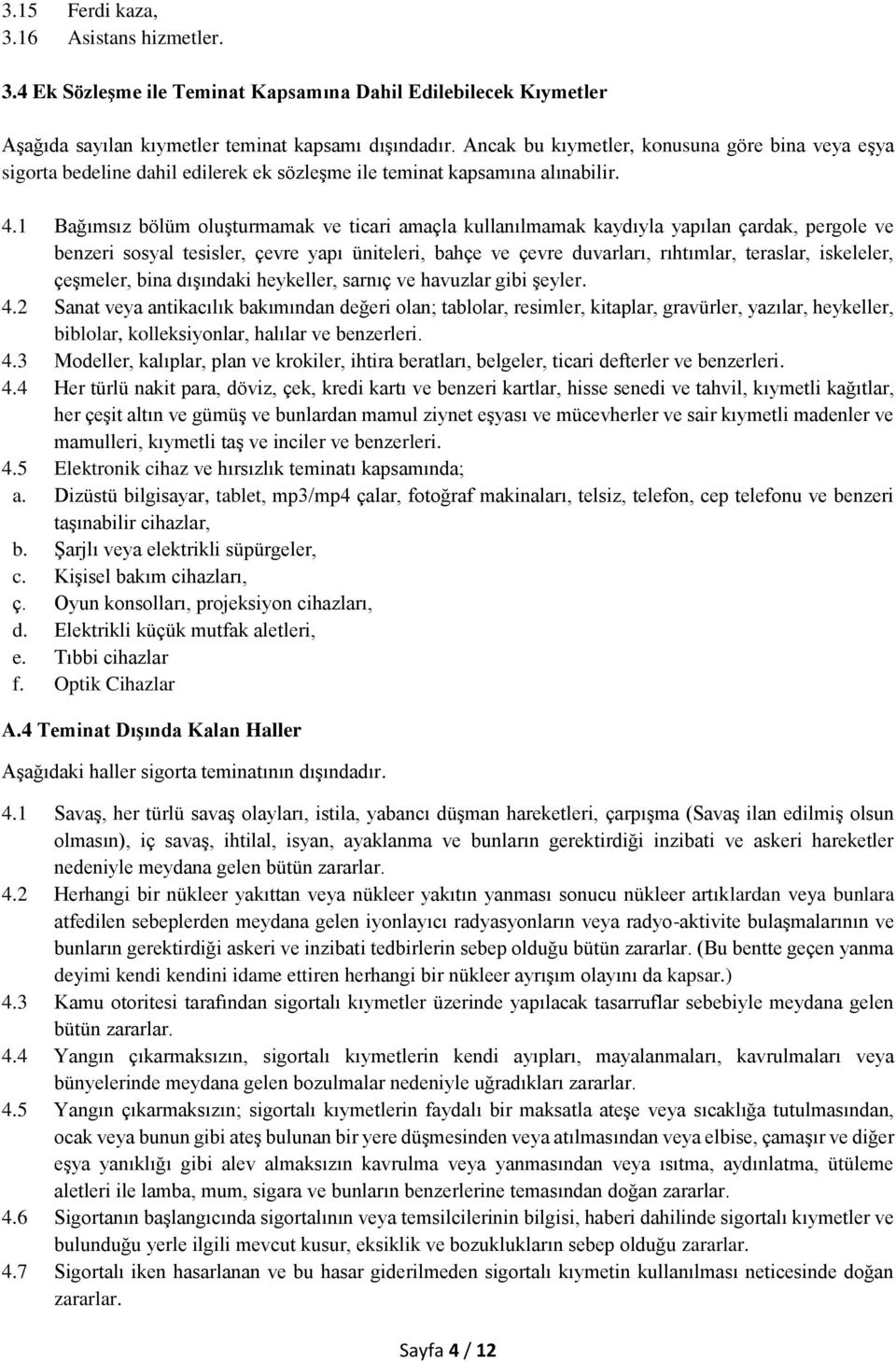 1 Bağımsız bölüm oluşturmamak ve ticari amaçla kullanılmamak kaydıyla yapılan çardak, pergole ve benzeri sosyal tesisler, çevre yapı üniteleri, bahçe ve çevre duvarları, rıhtımlar, teraslar,