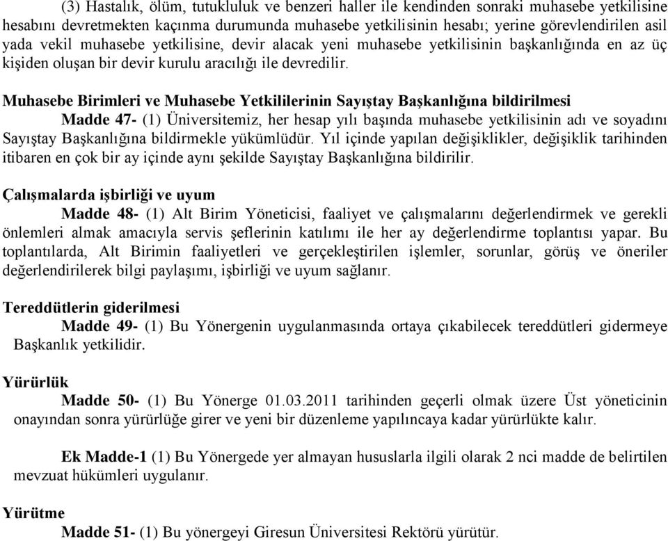 Muhasebe Birimleri ve Muhasebe Yetkililerinin Sayıştay Başkanlığına bildirilmesi Madde 47- (1) Üniversitemiz, her hesap yılı başında muhasebe yetkilisinin adı ve soyadını Sayıştay Başkanlığına