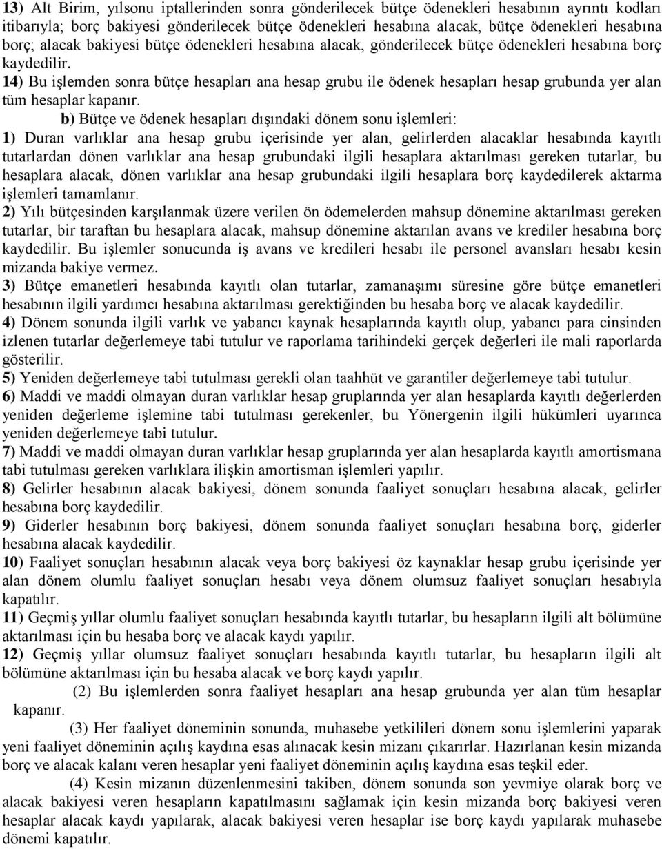 14) Bu işlemden sonra bütçe hesapları ana hesap grubu ile ödenek hesapları hesap grubunda yer alan tüm hesaplar kapanır.