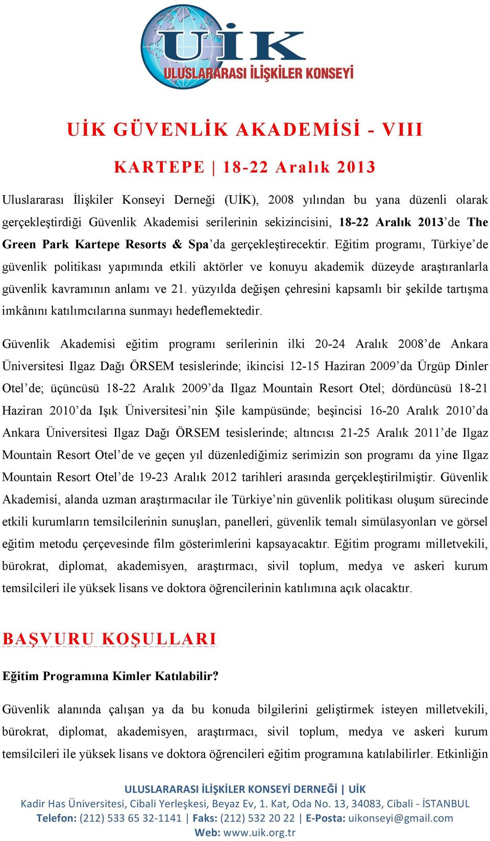 Eğitim programı, Türkiye de güvenlik politikası yapımında etkili aktörler ve konuyu akademik düzeyde araştıranlarla güvenlik kavramının anlamı ve 21.