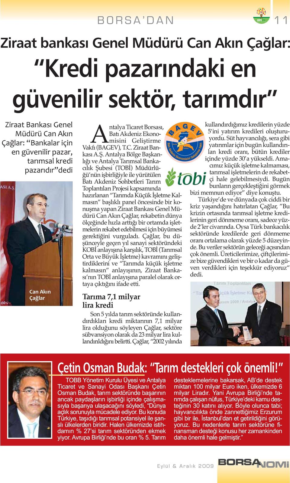 Antalya Bölge Başkanlığı ve Antalya Tarımsal Bankacılık Şubesi (TOBİ) Müdürlüğü nün işbirliğiyle ile yürütülen Batı Akdeniz Sohbetleri Tarım Toplantıları Projesi kapsamında hazırlanan Tarımda Küçük