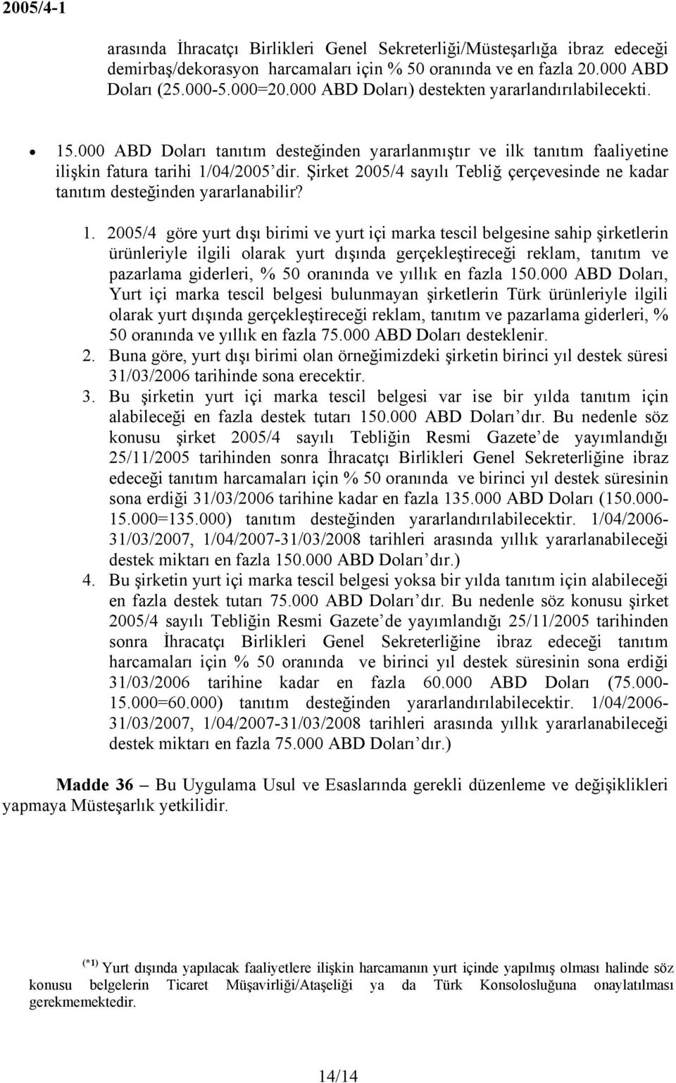 Şirket 2005/4 sayılı Tebliğ çerçevesinde ne kadar tanıtım desteğinden yararlanabilir? 1.