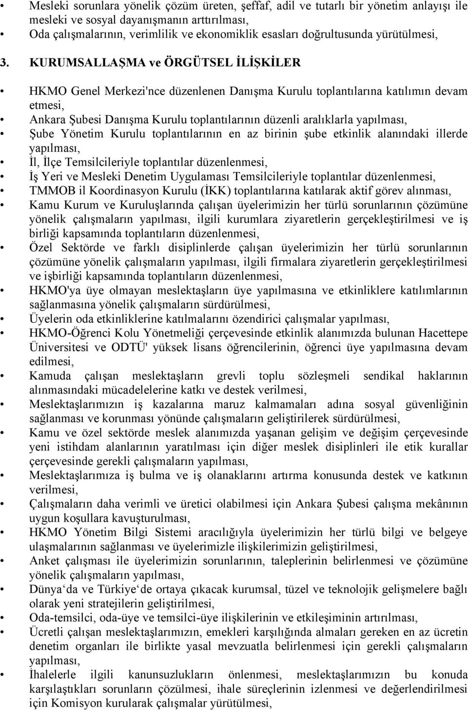 KURUMSALLAŞMA ve ÖRGÜTSEL İLİŞKİLER HKMO Genel Merkezi'nce düzenlenen Danışma Kurulu toplantılarına katılımın devam etmesi, Ankara Şubesi Danışma Kurulu toplantılarının düzenli aralıklarla Şube