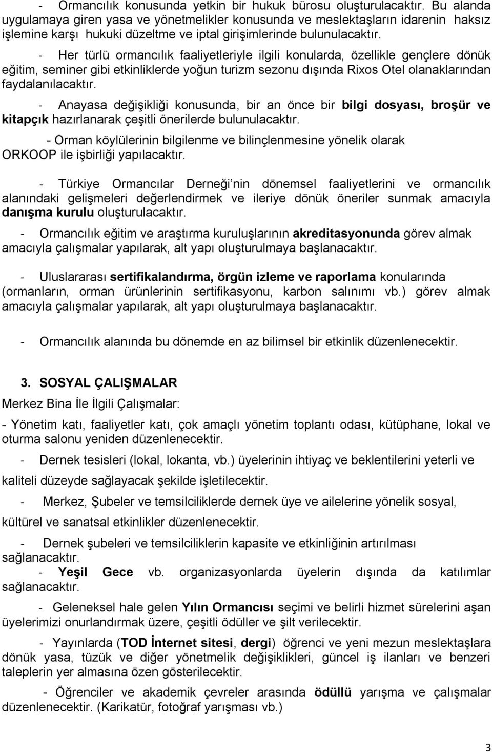 - Her türlü ormancılık faaliyetleriyle ilgili konularda, özellikle gençlere dönük eğitim, seminer gibi etkinliklerde yoğun turizm sezonu dışında Rixos Otel olanaklarından faydalanılacaktır.