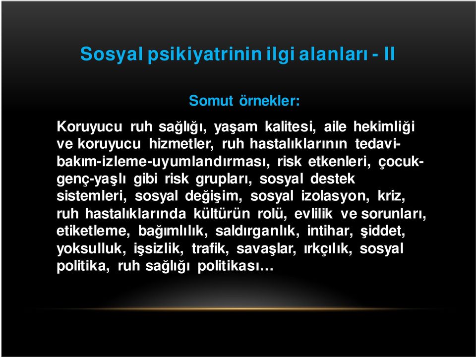 destek sistemleri, sosyal değişim, sosyal izolasyon, kriz, ruh hastalıklarında kültürün rolü, evlilik ve sorunları,