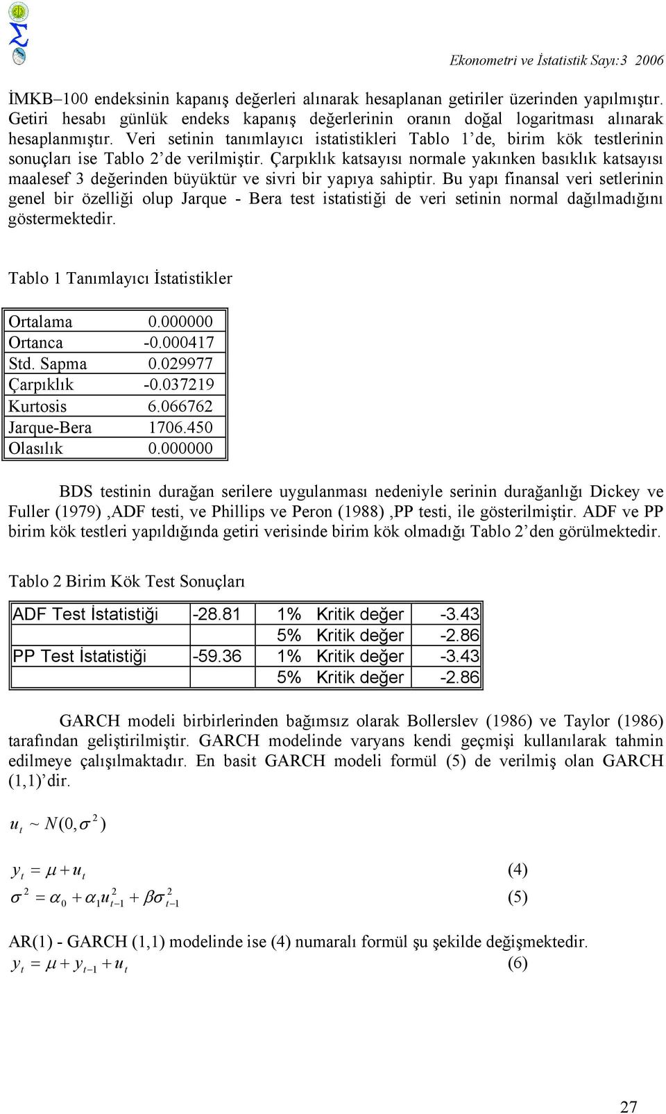Veri setinin tanımlayıcı istatistikleri Tablo 1 de, birim kök testlerinin sonuçları ise Tablo 2 de verilmiştir.