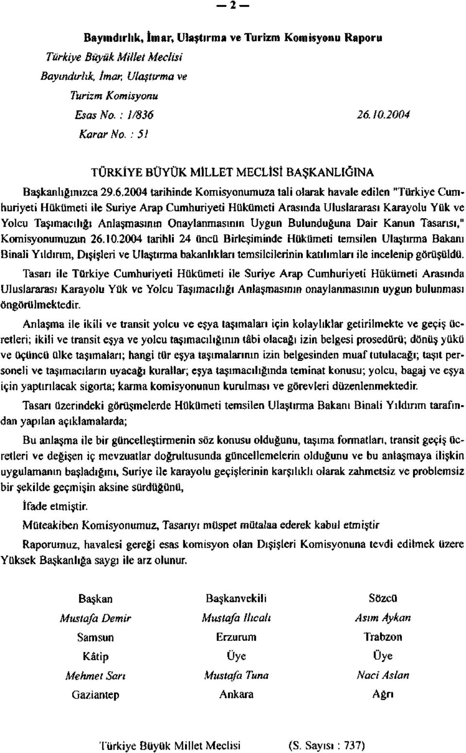 2004 tarihinde Komisyonumuza tali olarak havale edilen "Türkiye Cumhuriyeti Hükümeti ile Suriye Arap Cumhuriyeti Hükümeti Arasında Uluslararası Karayolu Yük ve Yolcu Taşımacılığı Anlaşmasının