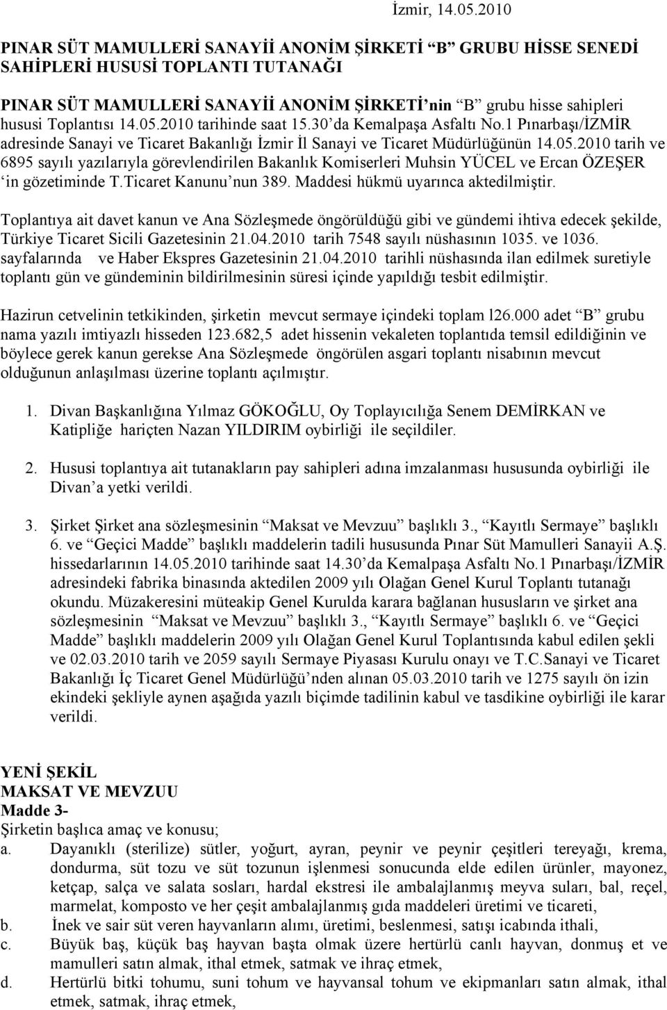 2010 tarihinde saat 15.30 da Kemalpaşa Asfaltı No.1 Pınarbaşı/İZMİR adresinde Sanayi ve Ticaret Bakanlığı İzmir İl Sanayi ve Ticaret Müdürlüğünün 14.05.