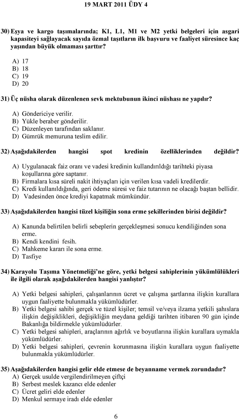 D) Gümrük memuruna teslim edilir. 32) Aşağıdakilerden hangisi spot kredinin özelliklerinden değildir?