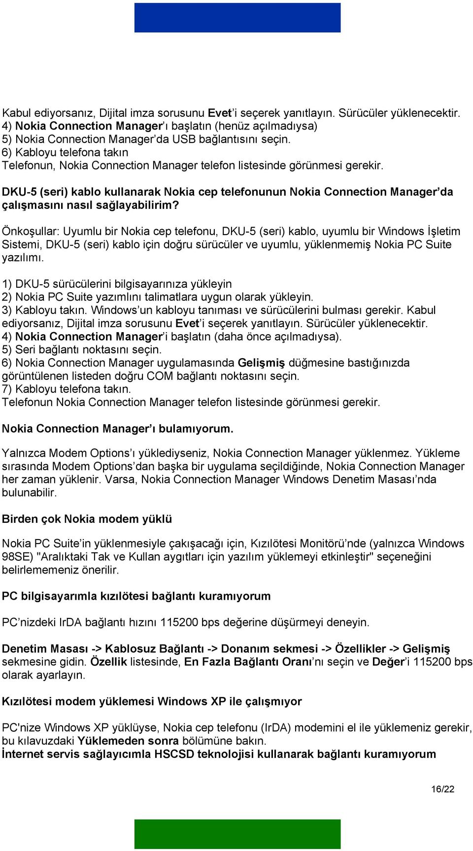 6) Kabloyu telefona takın Telefonun, Nokia Connection Manager telefon listesinde görünmesi gerekir.