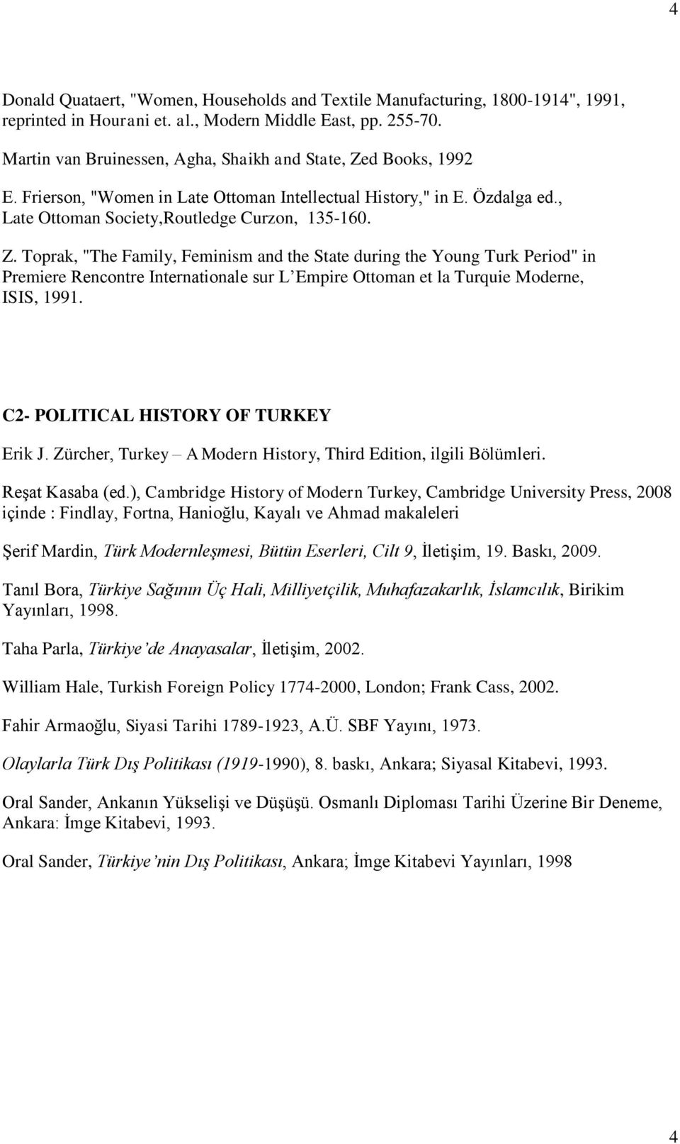 d Books, 1992 E. Frierson, "Women in Late Ottoman Intellectual History," in E. Özdalga ed., Late Ottoman Society,Routledge Curzon, 135-160. Z.