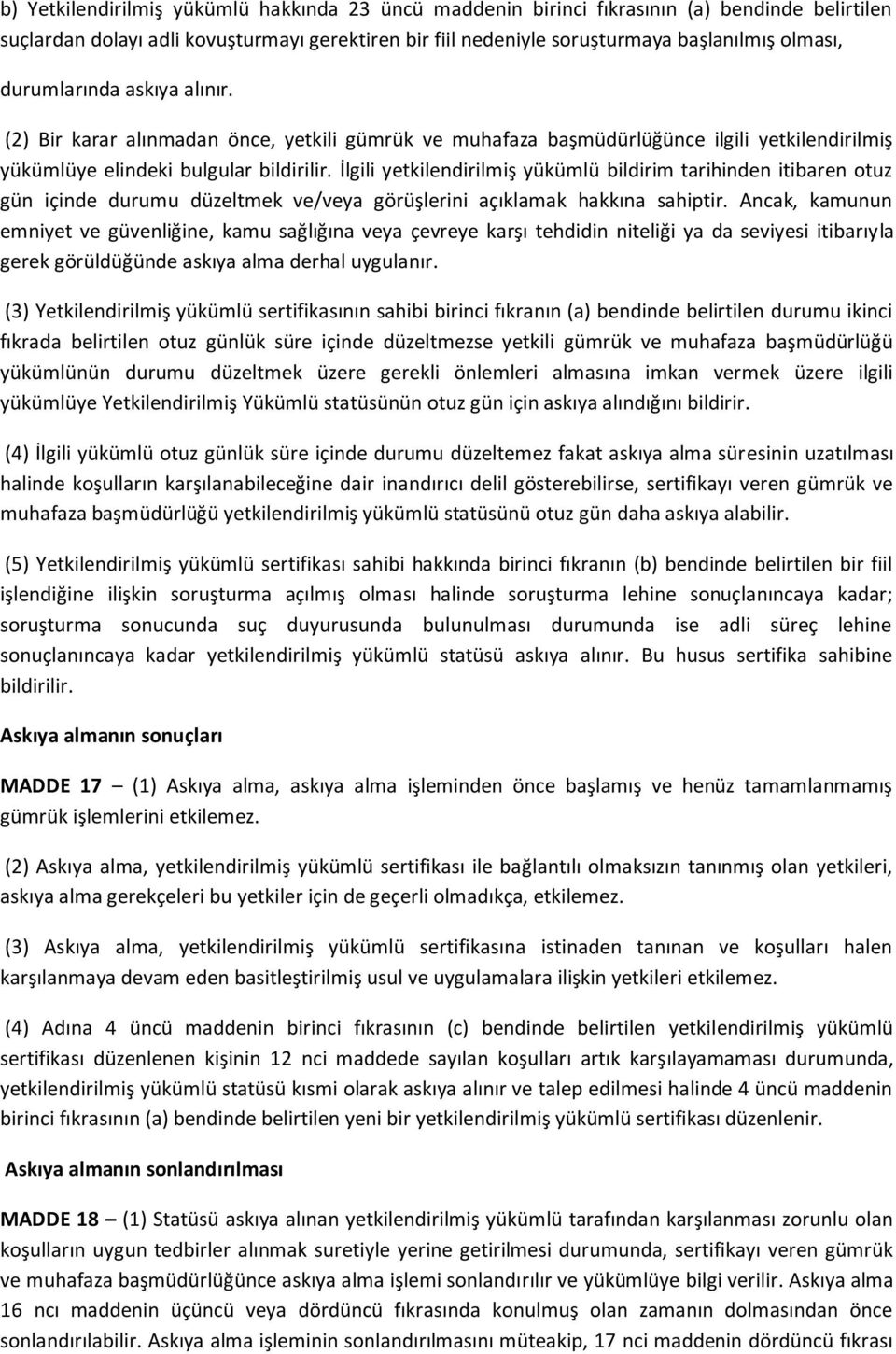 İlgili yetkilendirilmiş yükümlü bildirim tarihinden itibaren otuz gün içinde durumu düzeltmek ve/veya görüşlerini açıklamak hakkına sahiptir.