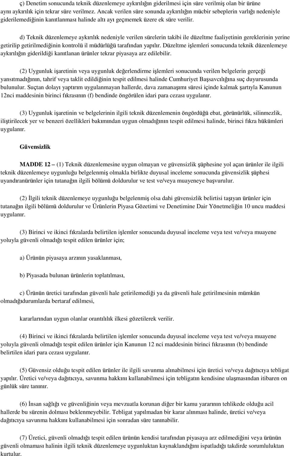 d) Teknik düzenlemeye aykırılık nedeniyle verilen sürelerin takibi ile düzeltme faaliyetinin gereklerinin yerine getirilip getirilmediğinin kontrolü il müdürlüğü tarafından yapılır.