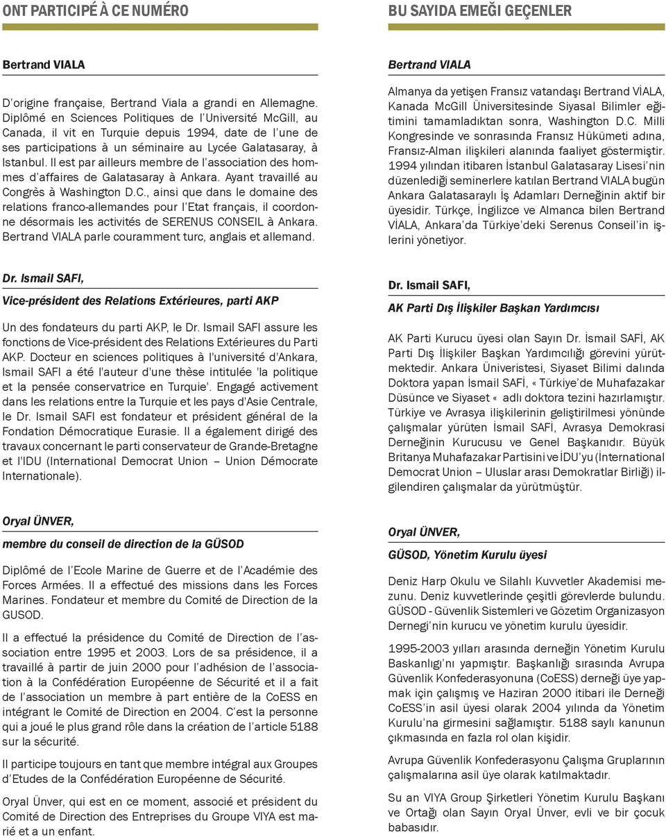 Il est par ailleurs membre de l association des hommes d affaires de Galatasaray à Ankara. Ayant travaillé au Co