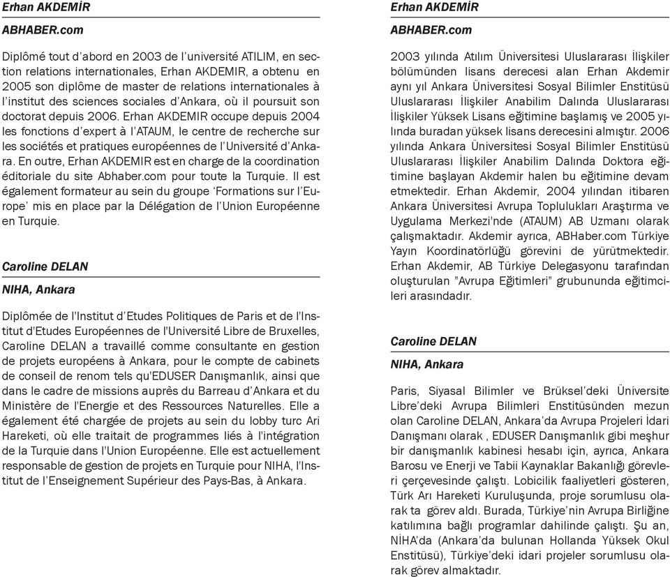 sciences sociales d Ankara, où il poursuit son doctorat depuis 2006.