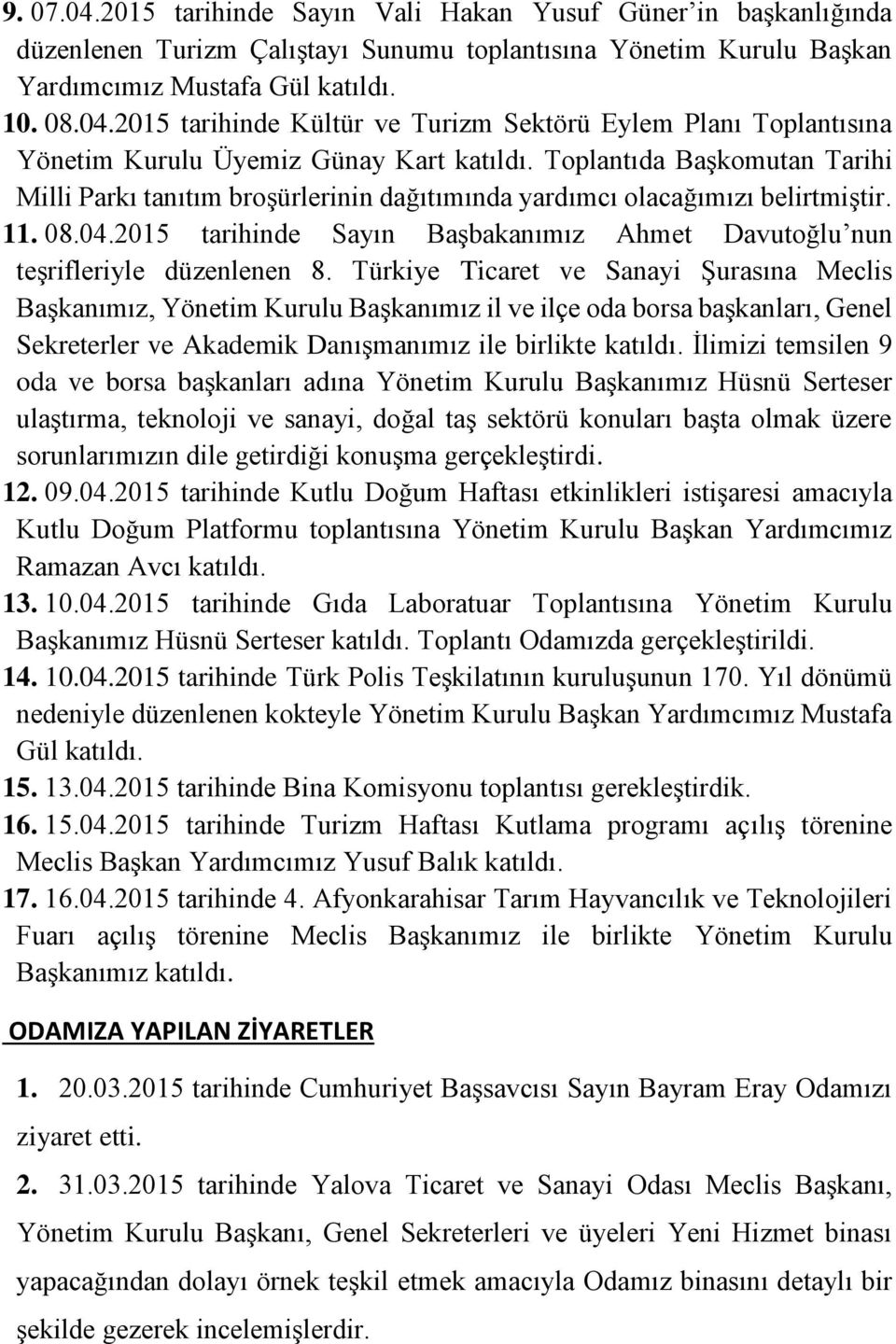 2015 tarihinde Sayın Başbakanımız Ahmet Davutoğlu nun teşrifleriyle düzenlenen 8.
