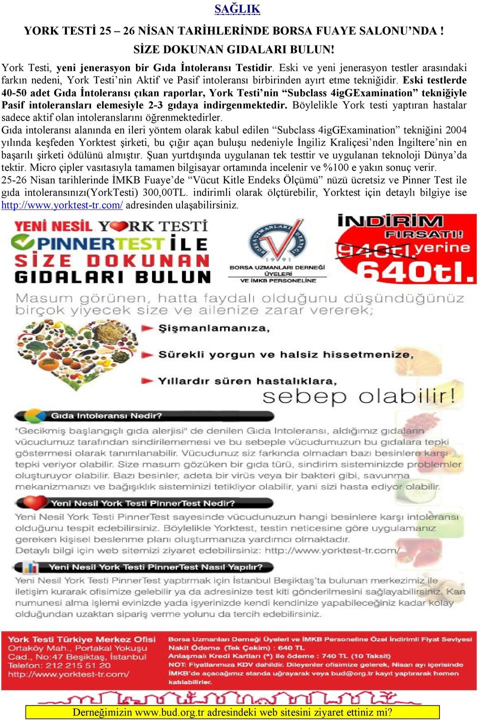 Eski testlerde 40-50 adet Gıda İntoleransı çıkan raporlar, York Testi nin Subclass 4igGExamination tekniğiyle Pasif intoleransları elemesiyle 2-3 gıdaya indirgenmektedir.