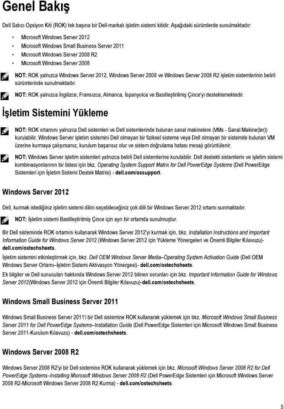 Server 2012, Windows Server 2008 ve Windows Server 2008 R2 işletim sistemlerinin belirli sürümlerinde sunulmaktadır.