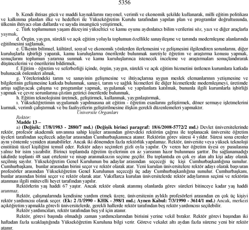 plan ve programlar doğrultusunda, ülkenin ihtiyacı olan dallarda ve sayıda insangücü yetiştirmek, c.