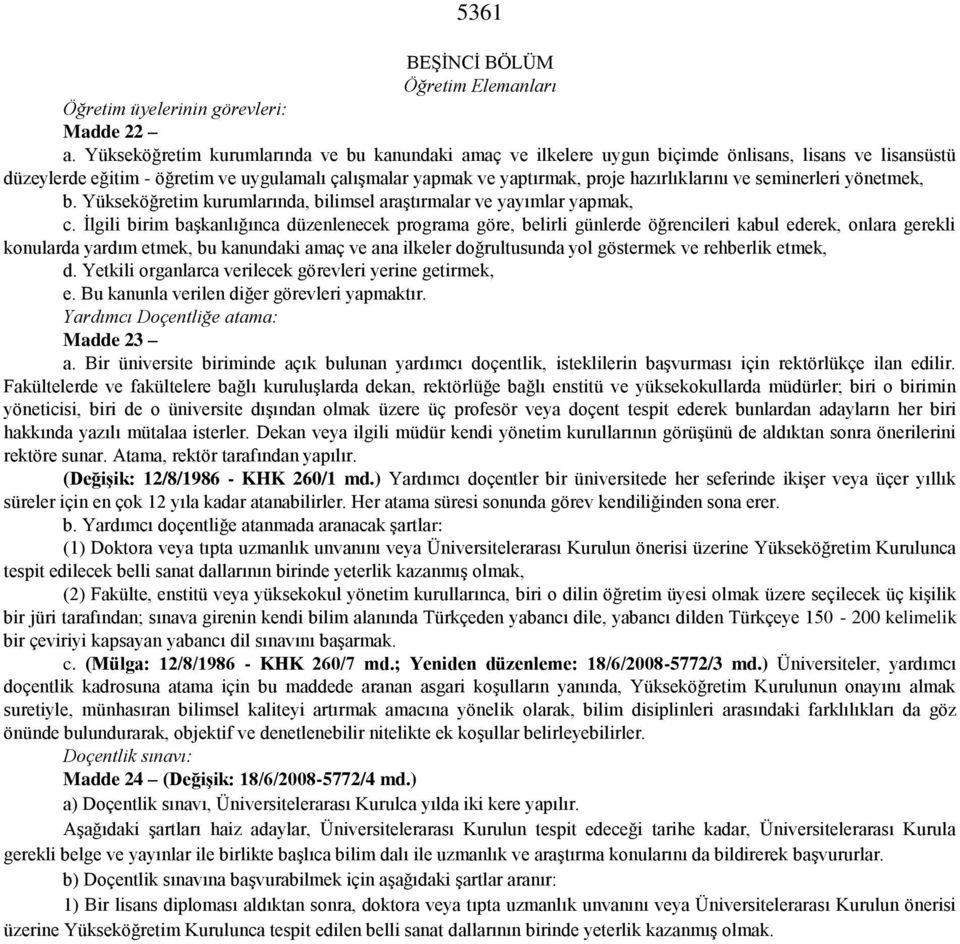 ve seminerleri yönetmek, b. Yükseköğretim kurumlarında, bilimsel araştırmalar ve yayımlar yapmak, c.