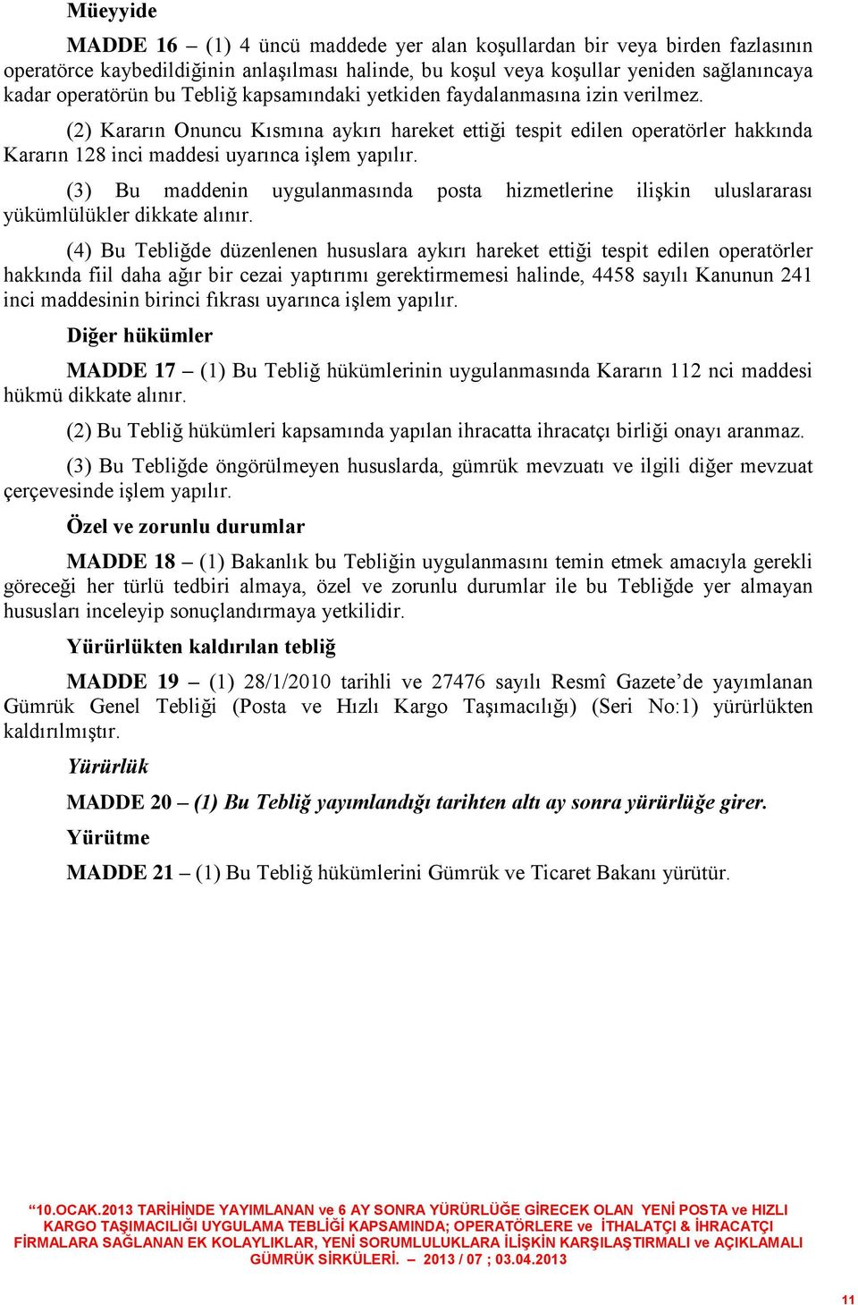 (3) Bu maddenin uygulanmasında posta hizmetlerine ilişkin uluslararası yükümlülükler dikkate alınır.