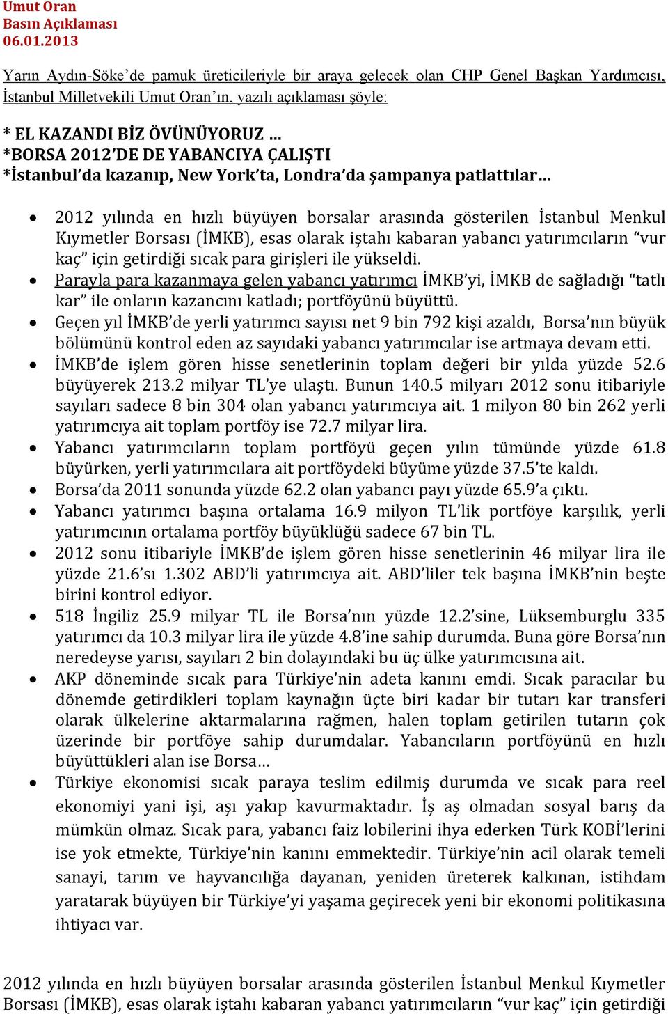 DE DE YABANCIYA ÇALIŞTI *İstanbul da kazanıp, New York ta, Londra da şampanya patlattılar 2012 yılında en hızlı büyüyen borsalar arasında gösterilen İstanbul Menkul Kıymetler Borsası (İMKB), esas