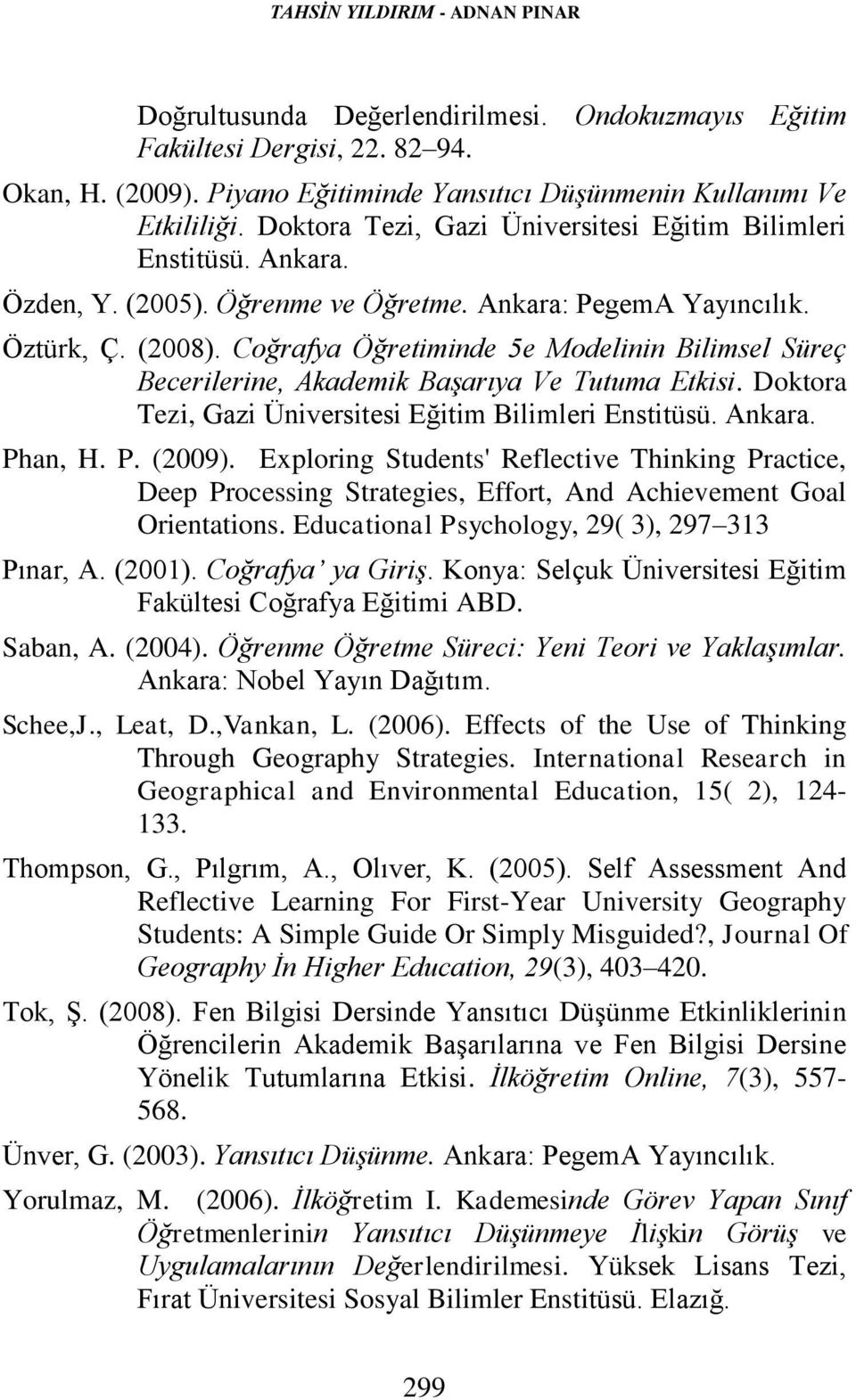 Coğrafya Öğretiminde 5e Modelinin Bilimsel Süreç Becerilerine, Akademik Başarıya Ve Tutuma Etkisi. Doktora Tezi, Gazi Üniversitesi Eğitim Bilimleri Enstitüsü. Ankara. Phan, H. P. (2009).