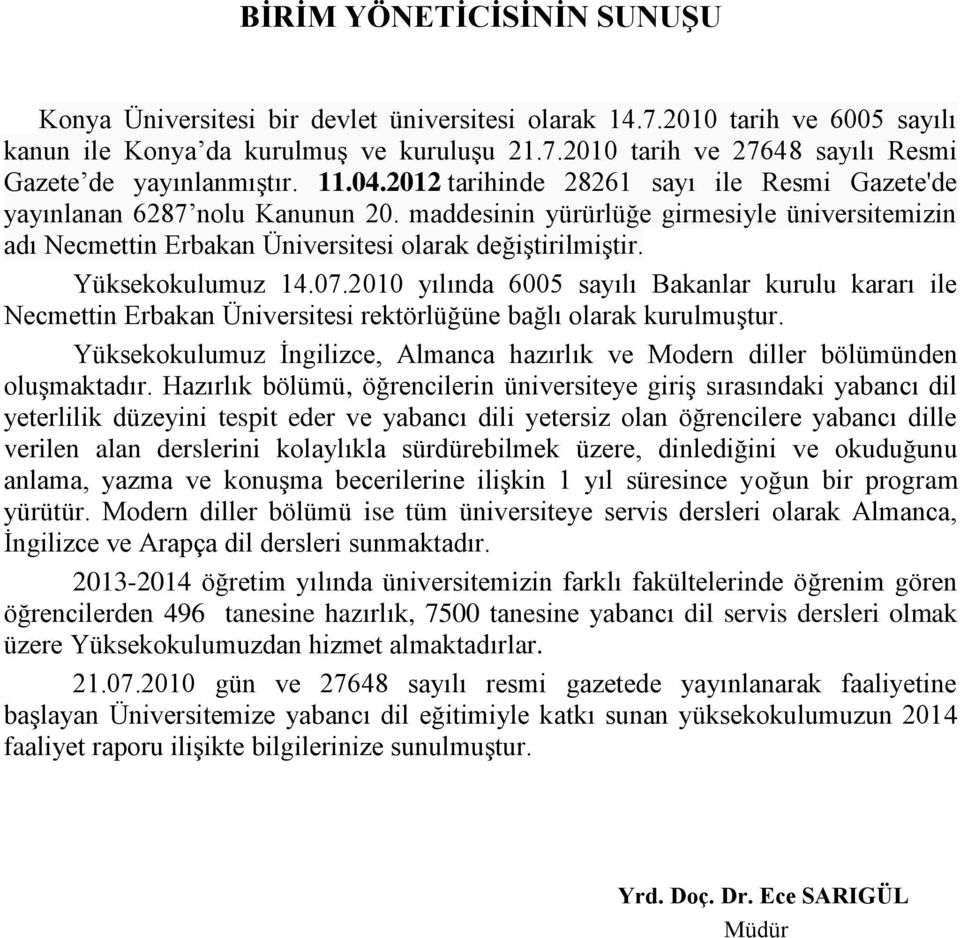 Yüksekokulumuz 14.07.2010 yılında 6005 sayılı Bakanlar kurulu kararı ile Necmettin Erbakan Üniversitesi rektörlüğüne bağlı olarak kurulmuģtur.