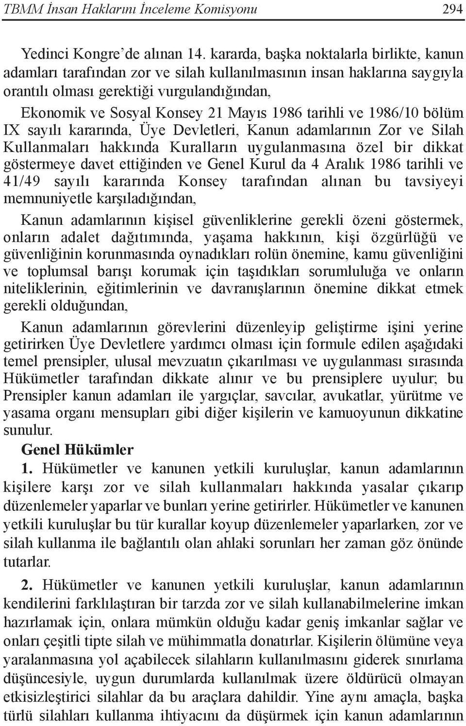 tarihli ve 1986/10 bölüm IX sayılı kararında, Üye Devletleri, Kanun adamlarının Zor ve Silah Kullanmaları hakkında Kuralların uygulanmasına özel bir dikkat göstermeye davet ettiğinden ve Genel Kurul