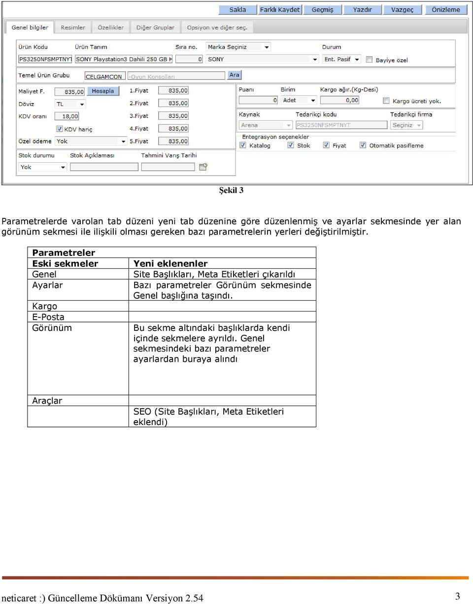 Parametreler Eski sekmeler Genel Ayarlar Kargo E-Posta Görünüm Yeni eklenenler Site Başlıkları, Meta Etiketleri çıkarıldı Bazı parametreler Görünüm