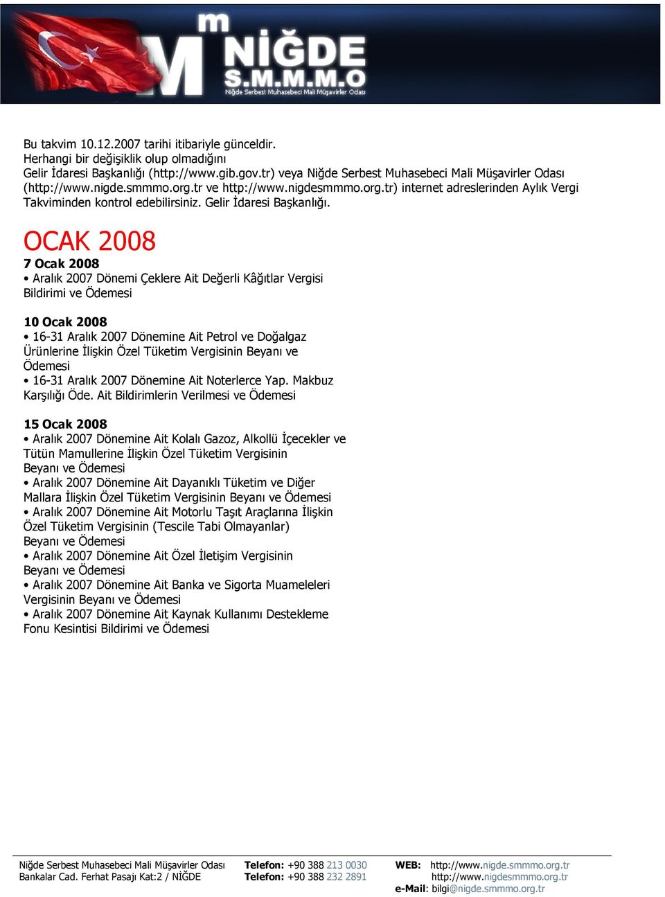 OCAK 2008 7 Ocak 2008 Aralık 2007 Dönemi Çeklere Ait Değerli Kâğıtlar Vergisi Bildirimi ve 10 Ocak 2008 16-31 Aralık 2007 Dönemine Ait Petrol ve Doğalgaz Ürünlerine İlişkin Özel Tüketim Vergisinin