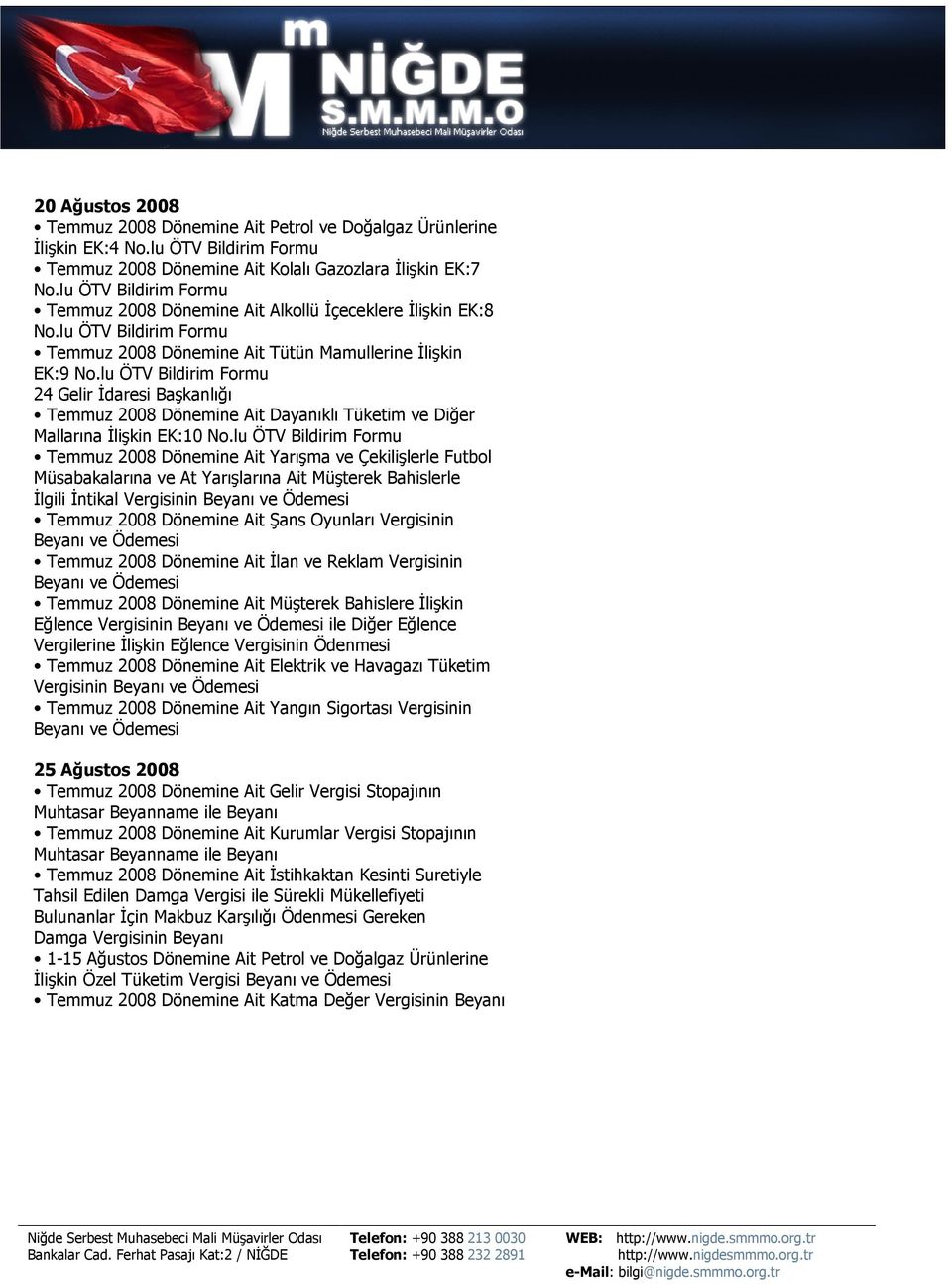 Çekilişlerle Futbol Müsabakalarına ve At Yarışlarına Ait Müşterek Bahislerle İlgili İntikal Vergisinin Temmuz 2008 Dönemine Ait Şans Oyunları Vergisinin Temmuz 2008 Dönemine Ait İlan ve Reklam