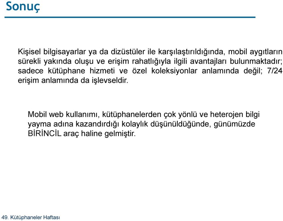 koleksiyonlar anlamında değil; 7/24 erişim anlamında da işlevseldir.