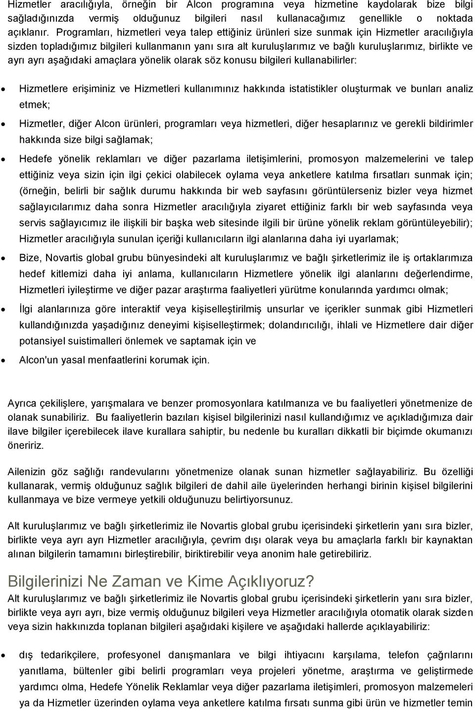 ve ayrı ayrı aşağıdaki amaçlara yönelik olarak söz konusu bilgileri kullanabilirler: Hizmetlere erişiminiz ve Hizmetleri kullanımınız hakkında istatistikler oluşturmak ve bunları analiz etmek;