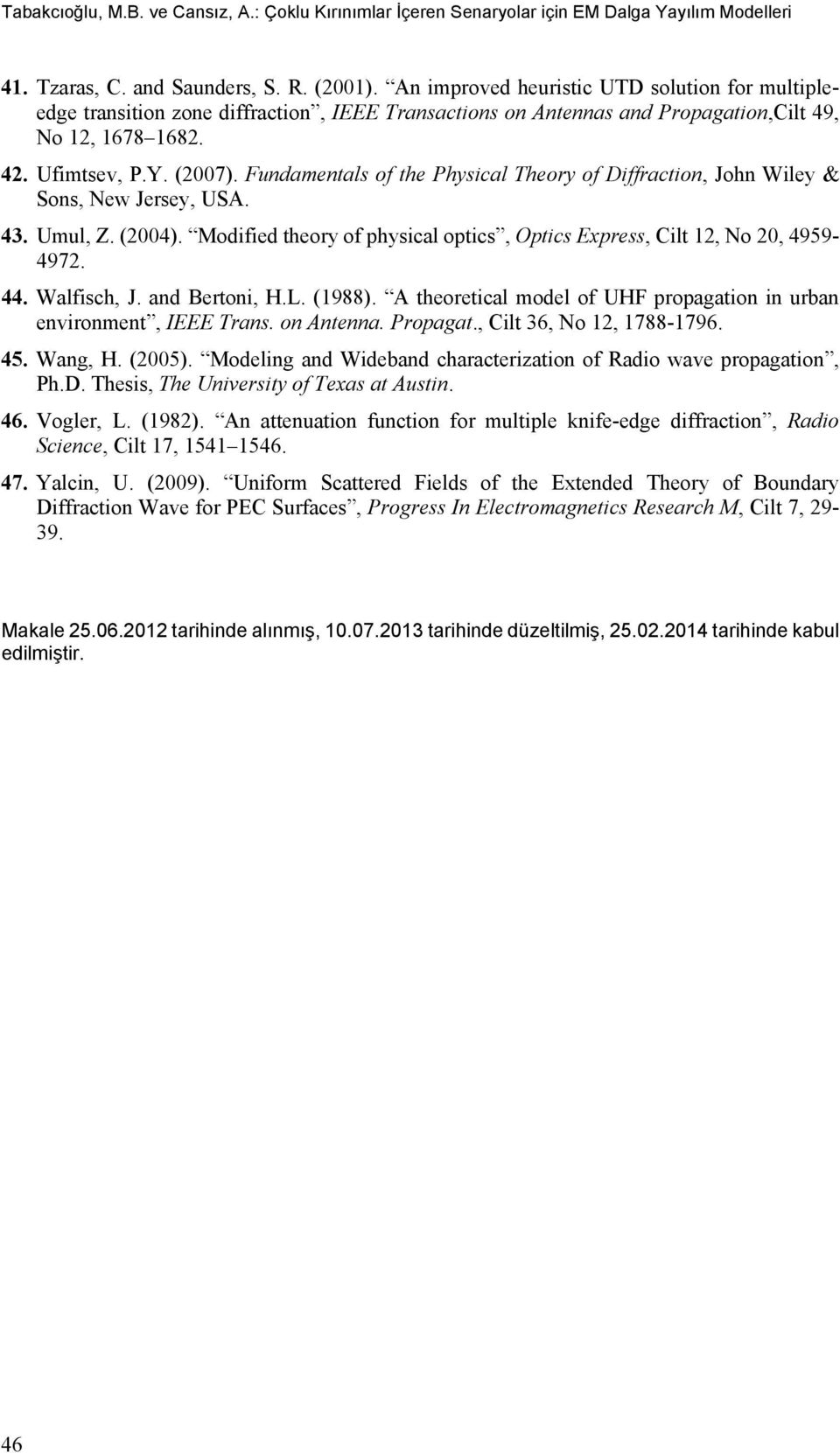 Fundamentals of the Physical Theory of Diffraction, John Wiley & Sons, New Jersey, USA. 43. Umul, Z. (2004). Modified theory of physical optics, Optics Express, Cilt 12, No 20, 4959-4972. 44.