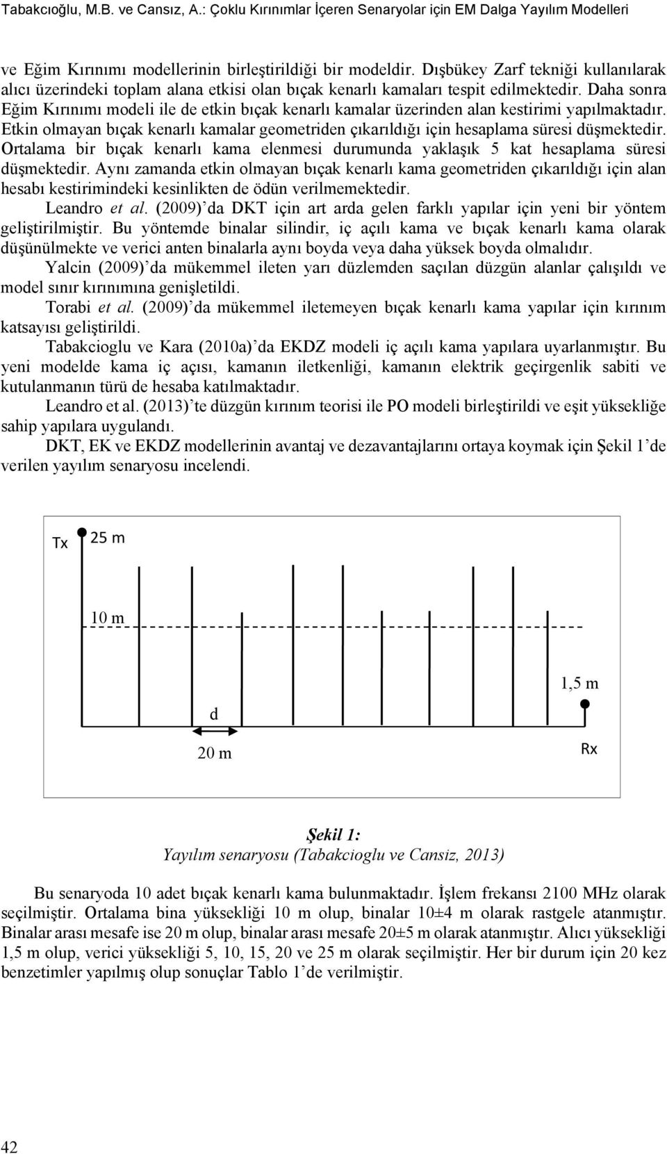 Daha sonra Eğim Kırınımı modeli ile de etkin bıçak kenarlı kamalar üzerinden alan kestirimi yapılmaktadır.