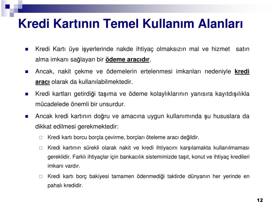 Kredi kartları getirdiği taşıma ve ödeme kolaylıklarının yanısıra kayıtdışılıkla mücadelede önemli bir unsurdur.