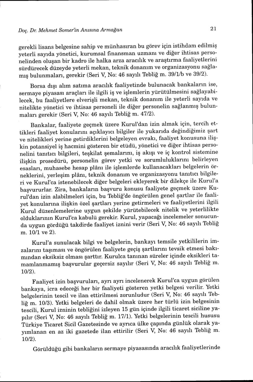 halka arza aractltk ve araqtrrma faaliyetlerini si.irdiirecek diizeyde yeterli mekan, teknik donamm ve organizasyonu saflamrq bulunmalarr, gerekir (seri v No: 46 sayrh Tebli!'m. 39/1/b ve 39/2).