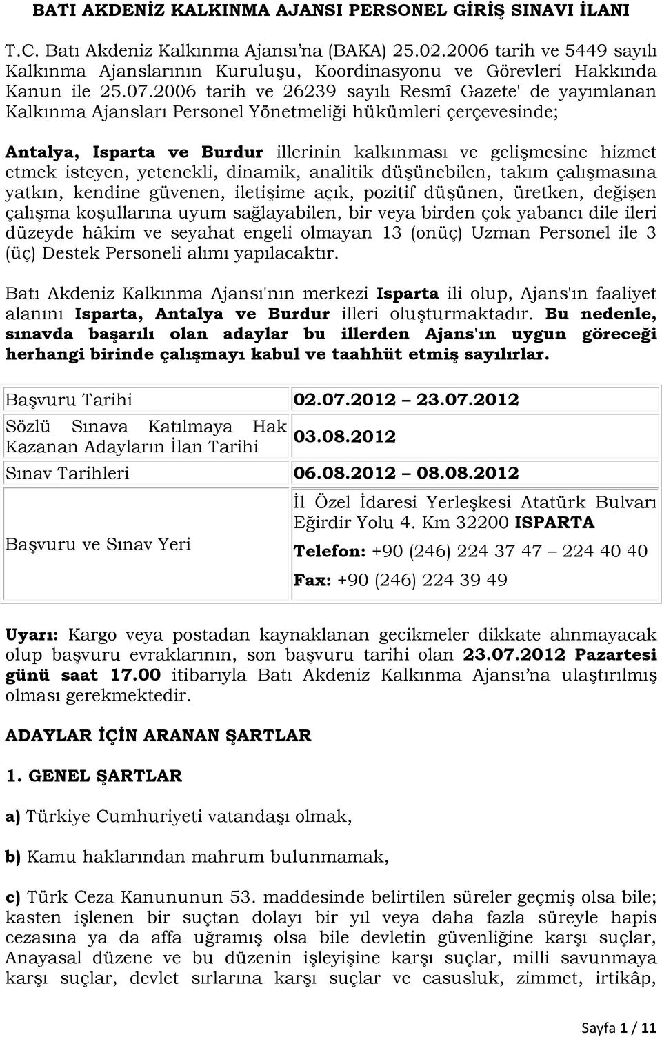 2006 tarih ve 26239 sayılı Resmî Gazete' de yayımlanan Kalkınma Ajansları Personel Yönetmeliği hükümleri çerçevesinde; Antalya, Isparta ve Burdur illerinin kalkınması ve gelişmesine hizmet etmek