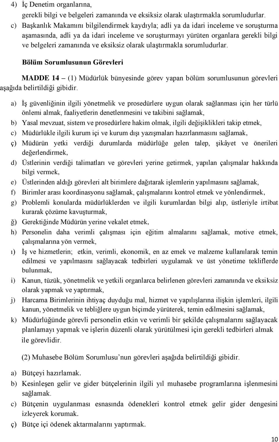 eksiksiz olarak ulaştırmakla sorumludurlar. Bölüm Sorumlusunun Görevleri MADDE 14 (1) Müdürlük bünyesinde görev yapan bölüm sorumlusunun görevleri aşağıda belirtildiği gibidir.