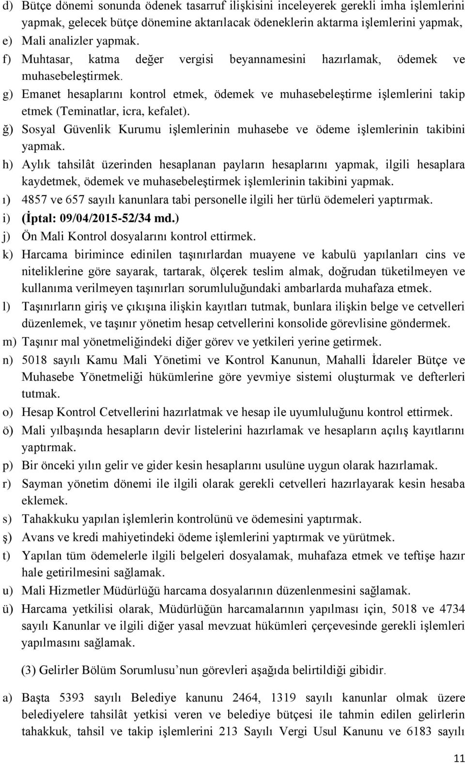 g) Emanet hesaplarını kontrol etmek, ödemek ve muhasebeleştirme işlemlerini takip etmek (Teminatlar, icra, kefalet).