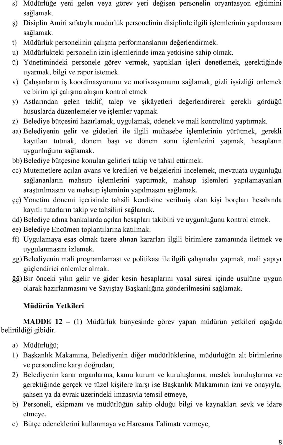 ü) Yönetimindeki personele görev vermek, yaptıkları işleri denetlemek, gerektiğinde uyarmak, bilgi ve rapor istemek.