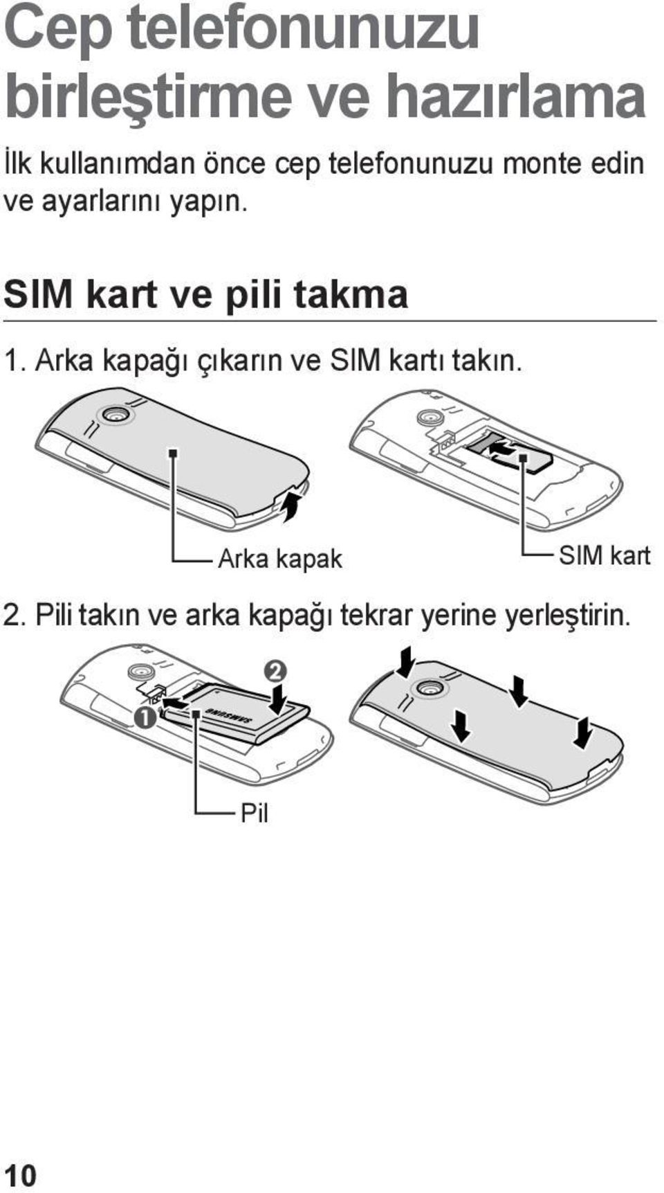 SIM kart ve pili takma 1. Arka kapağı çıkarın ve SIM kartı takın.
