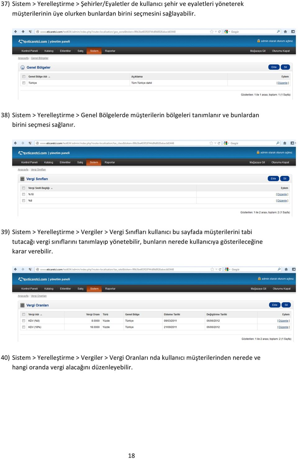 39) Sistem > Yerelleştirme > Vergiler > Vergi Sınıfları kullanıcı bu sayfada müşterilerini tabi tutacağı vergi sınıflarını tanımlayıp yönetebilir, bunların