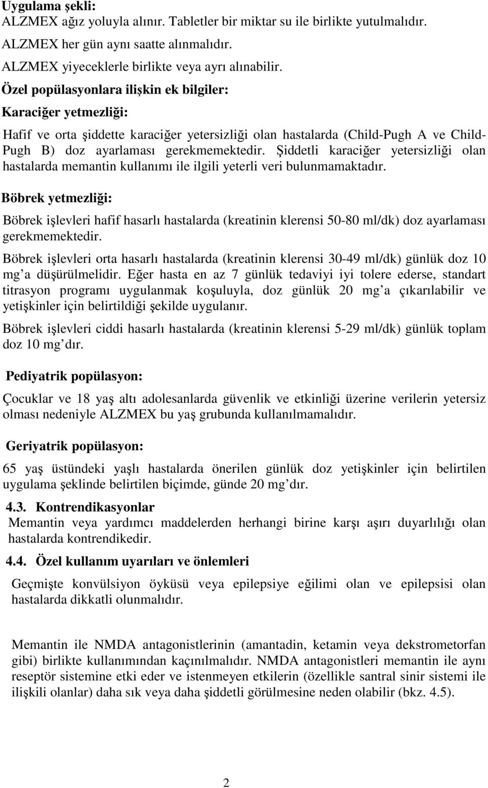 Şiddetli karaciğer yetersizliği olan hastalarda memantin kullanımı ile ilgili yeterli veri bulunmamaktadır.